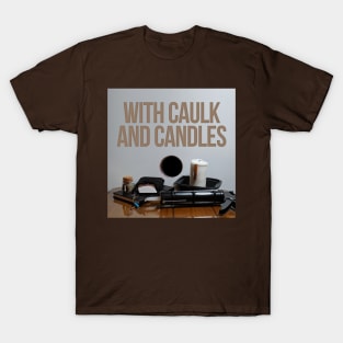 With Caulk and Candles Logo T-Shirt